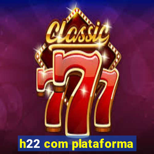 h22 com plataforma